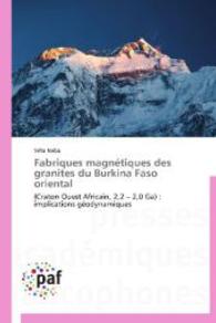 Fabriques magnétiques des granites du Burkina Faso oriental : (Craton Ouest Africain, 2,2 - 2,0 Ga) : implications géodynamiques （2014. 184 S. 220 mm）