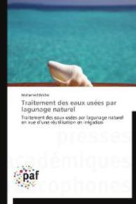 Traitement des eaux usées par lagunage naturel : Traitement des eaux usées par lagunage naturel en vue d'une réutilisation en irrigation （2014. 200 S. 220 mm）