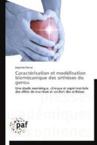 Caractérisation et modélisation biomécanique des orthèses du genou : Une étude numérique, clinique et expérimentale des effets de maintien et confort des orthèses （2014. 208 S. 220 mm）