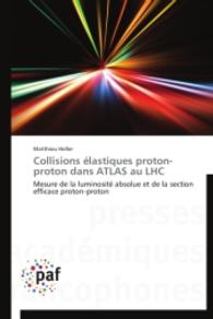 Collisions élastiques proton-proton dans ATLAS au LHC : Mesure de la luminosité absolue et de la section efficace proton-proton （2014. 220 S. 220 mm）