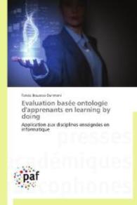 Evaluation basée ontologie d'apprenants en learning by doing : Application aux disciplines enseignées en informatique （2014. 156 S. 220 mm）