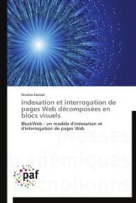 Indexation et interrogation de pages Web décomposées en blocs visuels : BlockWeb : un modèle d'indexation et d'interrogation de pages Web （2014. 200 S. 220 mm）