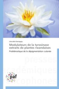 Modulateurs de la tyrosinase extraits de plantes rwandaises : Problématique de la dépigmentation cutanée （2014. 284 S. 220 mm）