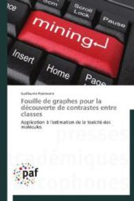 Fouille de graphes pour la découverte de contrastes entre classes : Application à l'estimation de la toxicité des molécules （2014. 168 S. 220 mm）