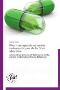 Pharmacognosie et vertus nutraceutiques de la flore africaine : Amaranthus spinosus et Boerhaavia erecta, plantes médicinales riches en Bétalaïnes （2014. 272 S. 220 mm）
