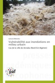 Vulnérabilité aux inondations en milieu urbain : Cas de la ville de Annaba (Nord-Est Algérien) （2014. 420 S. 220 mm）