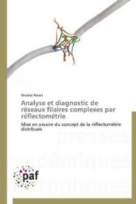 Analyse et diagnostic de réseaux filaires complexes par réflectométrie : Mise en oeuvre du concept de la réflectométrie distribuée （2014. 264 S. 220 mm）