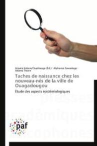 Taches de naissance chez les nouveau-nés de la ville de Ouagadougou : Étude des aspects épidémiologiques （2014. 76 S. 220 mm）
