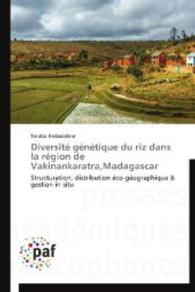 Diversité génétique du riz dans la région de Vakinankaratra,Madagascar : Structuration, distribution éco-géographique & gestion in situ （2014. 184 S. 220 mm）
