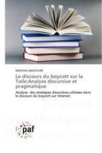 Le discours du boycott sur la Toile:Analyse discursive et pragmatique : Analyse des strat&eacute;gies discursives utilis&eacute;es dans le discours du boycott sur Internet. （2023. 108 S. 220 mm）