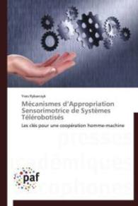 Mécanismes d'Appropriation Sensorimotrice de Systèmes Télérobotisés : Les clés pour une coopération homme-machine （2014. 220 S. 220 mm）