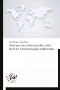 Analyse harmonique abstraite : Master I et II de Mathématiques fondamentales （2014. 168 S. 220 mm）