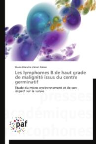 Les lymphomes B de haut grade de malignité issus du centre germinatif : Etude du micro-environnement et de son impact sur la survie （2014. 272 S. 220 mm）