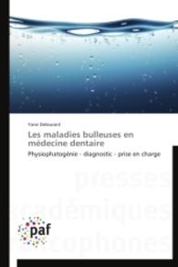 Les maladies bulleuses en médecine dentaire : Physiophatogénie - diagnostic - prise en charge （2014. 68 S. 220 mm）