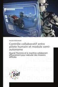 Contr&ocirc;le collaboratif entre pilote humain et module semi-autonome : Quand l'homme et la machine collaborent efficacement pour ex&eacute;cuter des missions difficiles （2015. 192 S. 220 mm）