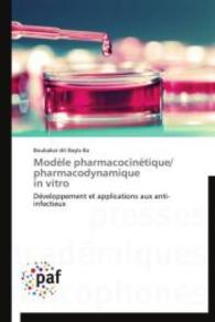 Modèle pharmacocinétique/ pharmacodynamique in vitro : Développement et applications aux anti-infectieux （2014. 120 S. 220 mm）