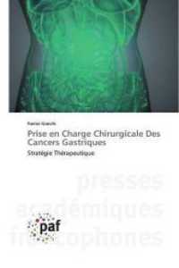 Prise en Charge Chirurgicale Des Cancers Gastriques : Stratégie Thérapeutique （2020. 196 S. 220 mm）