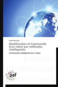 Modélisation et Commande d'un robot par méthodes intelligentes : Commande intelligente d'un robot （2014. 124 S. 220 mm）