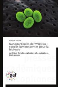 Nanoparticules de YVO4:Eu : sondes luminescentes pour la biologie : synthèse, fonctionnalisation et applications biologiques （2014. 220 S. 220 mm）