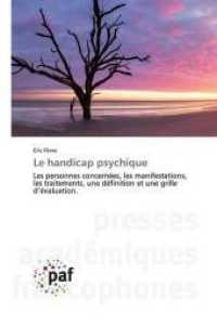 Le handicap psychique : Les personnes concernées, les manifestations, les traitements, une définition et une grille d'évaluation. （2020. 120 S. 220 mm）
