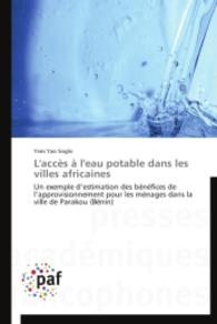 L'accès à l'eau potable dans les villes africaines : Un exemple d'estimation des bénéfices de l'approvisionnement pour les ménages dans la ville de Parakou (Bénin) （2014. 108 S. 220 mm）