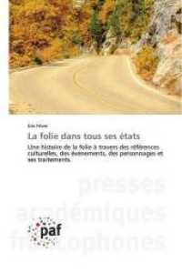 La folie dans tous ses états : Une histoire de la folie à travers des références culturelles, des événements, des personnages et ses traitements. （2020. 112 S. 220 mm）