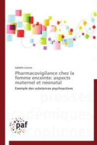 Pharmacovigilance chez la femme enceinte: aspects maternel et néonatal : Exemple des substances psychoactives （2014. 164 S. 220 mm）