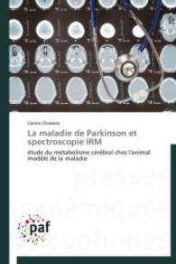 La maladie de Parkinson et spectroscopie IRM : étude du métabolisme cérébral chez l'animal modèle de la maladie （2014. 216 S. 220 mm）