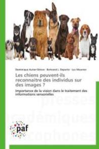Les chiens peuvent-ils reconnaitre des individus sur des images ? : Importance de la vision dans le traitement des informations sensorielles （2014. 212 S. 220 mm）