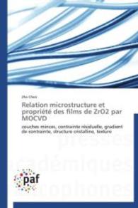 Relation microstructure et propriété des films de ZrO2 par MOCVD : couches minces, contrainte résiduelle, gradient de contrainte, structure cristalline, texture （2014. 192 S. 220 mm）