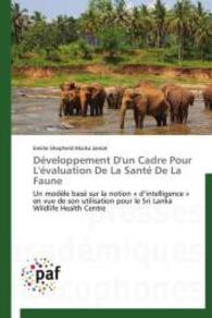 Développement D'un Cadre Pour L'évaluation De La Santé De La Faune : Un modèle basé sur la notion « d'intelligence » en vue de son utilisation pour le Sri Lanka Wildlife Health Centre （2014. 156 S. 220 mm）