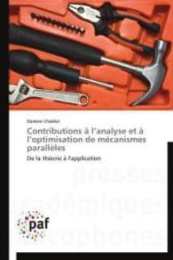 Contributions à l'analyse et à l'optimisation de mécanismes parallèles : De la théorie à l'application （2014. 144 S. 220 mm）