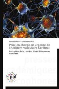 Prise en charge en urgence de l'Accident Vasculaire Cérébral : Evaluation de la création d'une filière neuro-vasculaire （2014. 88 S. 220 mm）