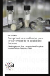 Comprimé mucoadhesive pour le traitement de la candidose buccale : Développement d un comprimé antifongique mucoadhésive étape par étape （2014. 344 S. 220 mm）