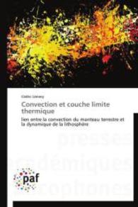 Convection et couche limite thermique : lien entre la convection du manteau terrestre et la dynamique de la lithosphère （2014. 160 S. 220 mm）