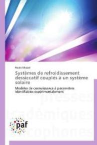 Systèmes de refroidissement dessiccatif couplés à un système solaire : Modèles de connaissance à paramètres identifiables expérimentalement （2014. 144 S. 220 mm）