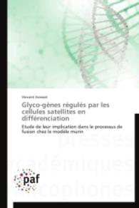 Glyco-gènes régulés par les cellules satellites en différenciation : Etude de leur implication dans le processus de fusion chez le modèle murin （2014. 220 S. 220 mm）