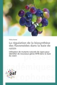La régulation de la biosynthèse des flavonoïdes dans la baie de raisin : Utilisation de mutants naturels de vigne pour identifier de nouveaux gènes MYB dans la baie du raisin （2014. 324 S. 220 mm）