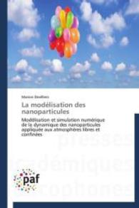 La modélisation des nanoparticules : Modélisation et simulation numérique de la dynamique des nanoparticules appliquée aux atmosphères libres et confinées （2014. 172 S. 220 mm）