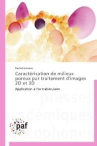 Caractérisation de milieux poreux par traitement d'images 2D et 3D : Application à l'os trabéculaire （2014. 72 S. 220 mm）