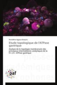 Etude topologique de l'ATPase gastrique : Analyse de la topologie membranaire des principaux intermédiaires catalytiques de la H+,K+-ATPase gastrique （2014. 144 S. 220 mm）