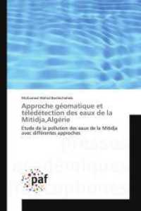 Approche géomatique et télédétection des eaux de la Mitidja,Algérie : Etude de la pollution des eaux de la Mitidja avec différentes approches （2016. 304 S. 220 mm）