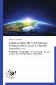 Combustibles de synthèse par thermochimie solaire à haute température : Production d'hydrogène et valorisation du CO2 à partir de l'énergie solaire concentrée （2014. 128 S. 220 mm）