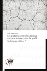 Le glutamate monosodique comme exhausteur de goût : Confiance ou méfiance ? （2014. 128 S. 220 mm）