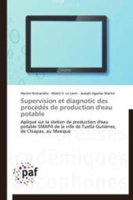 Supervision et diagnotic des procedes de production d'eau potable : Apliqué sur la station de production d'eau potable SMAPA de la ville de Tuxtla Gutiérrez, de Chiapas, au Mexique （2014. 164 S. 220 mm）