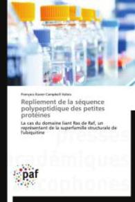 Repliement de la séquence polypeptidique des petites protéines : La cas du domaine liant Ras de Raf, un représentant de la superfamille structurale de l'ubiquitine （2014. 212 S. 220 mm）