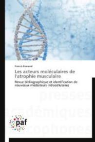 Les acteurs moléculaires de l'atrophie musculaire : Revue bibliographique et identification de nouveaux médiateurs intracellulaires （2014. 236 S. 220 mm）