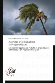 Asthme et éducation thérapeutique : un exemple appliqué à l'adulte et à l'adolescent asthmatique en Polynésie française （2014. 144 S. 220 mm）