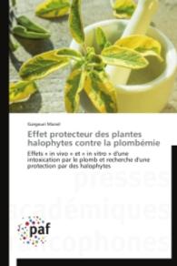 Effet protecteur des plantes halophytes contre la plombémie : Effets " in vivo " et " in vitro " d'une intoxication par le plomb et recherche d'une protection par des halophytes （2014. 228 S. 220 mm）