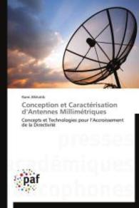 Conception et Caractérisation d'Antennes Millimétriques : Concepts et Technologies pour l'Accroissement de la Directivité （2014. 188 S. 220 mm）
